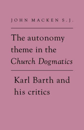 The Autonomy Theme in the Church Dogmatics: Karl Barth and his Critics