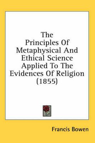 Cover image for The Principles Of Metaphysical And Ethical Science Applied To The Evidences Of Religion (1855)