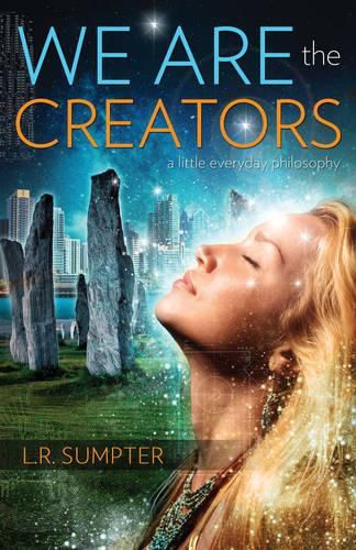 Cover image for We are the Creators: A Little Everyday Philosophy