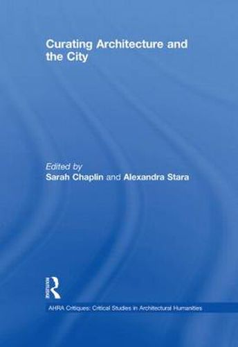 Cover image for Curating Architecture and the City