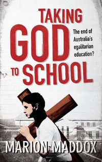 Cover image for Taking God to School: The end of Australia's egalitarian education?