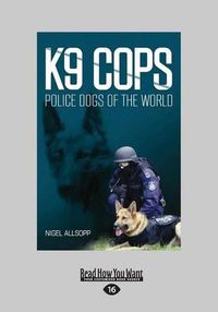 Cover image for K9 Cops: Police Dogs of the World