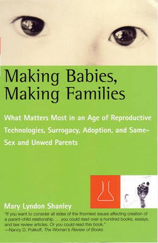 Making Babies, Making Families: What Matters Most in an Age of Reproductive Technologies, Surrogacy, Adoption, a nd Same-Sex and Unwed Parents' RIghts