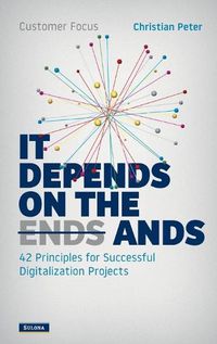 Cover image for Customer Focus - It Depends on the Ands: 42 Principles for Successful Digitalization Projects