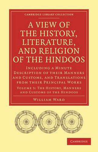 Cover image for A View of the History, Literature, and Religion of the Hindoos: Including a Minute Description of their Manners and Customs, and Translations from their Principal Works