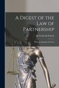 Cover image for A Digest of the Law of Partnership: With an Appendix of Forms