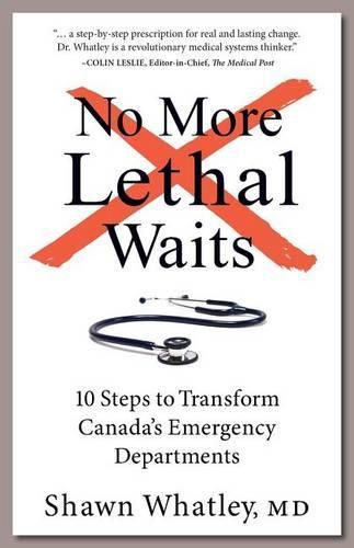 Cover image for No More Lethal Waits: 10 Steps to Transform Canada's Emergency Departments