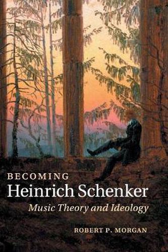 Becoming Heinrich Schenker: Music Theory and Ideology