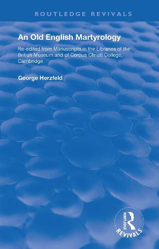 An Old English Martyrology (1900): Re-edited from Manuscripts in the Libraries of the British Museum and of Corpus Christi College, Cambridge