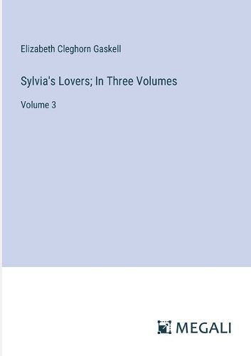 Cover image for Sylvia's Lovers; In Three Volumes