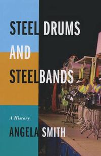 Cover image for Steel Drums and Steelbands: A History