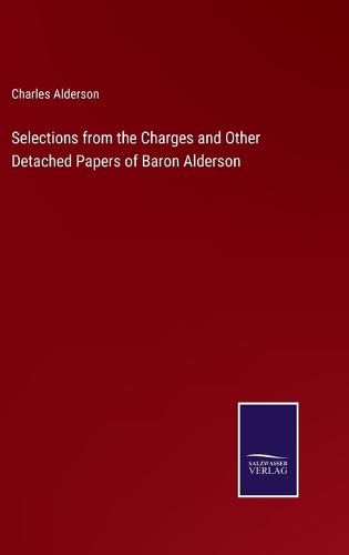 Cover image for Selections from the Charges and Other Detached Papers of Baron Alderson