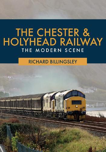 Cover image for The Chester & Holyhead Railway: The Modern Scene