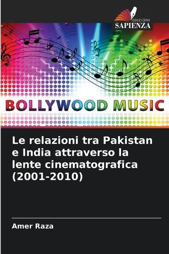 Cover image for Le relazioni tra Pakistan e India attraverso la lente cinematografica (2001-2010)