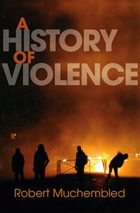 Cover image for A History of Violence: From the End of the Middle Ages to the Present