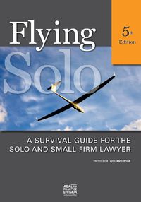 Cover image for Flying Solo: A Survival Guide for the Solo and Small Firm Lawyer