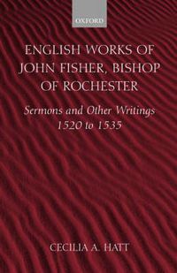 Cover image for English Works of John Fisher, Bishop of Rochester: Sermons and Other Writings 1520 to 1535