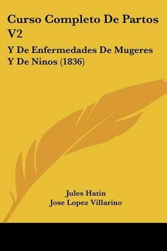 Cover image for Curso Completo de Partos V2: Y de Enfermedades de Mugeres y de Ninos (1836)