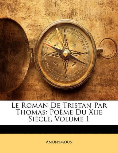 Cover image for Le Roman de Tristan Par Thomas: Po Me Du Xiie Si Cle, Volume 1
