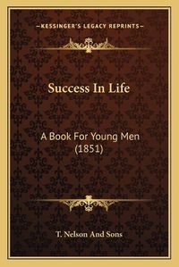 Cover image for Success in Life: A Book for Young Men (1851)