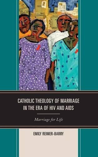 Catholic Theology of Marriage in the Era of HIV and AIDS: Marriage for Life