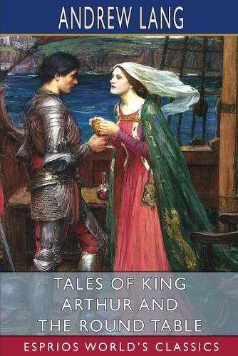 Cover image for Tales of King Arthur and the Round Table (Esprios Classics)