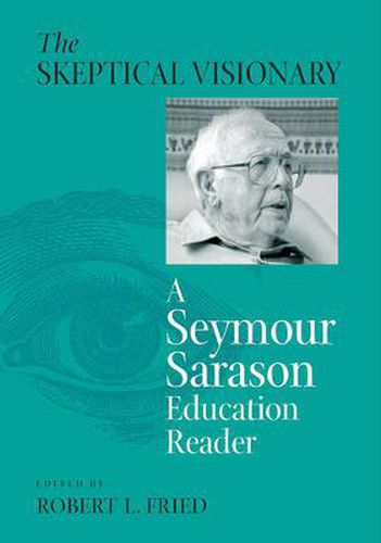 Skeptical Visionary: A Seymour Sarason Educational Reader