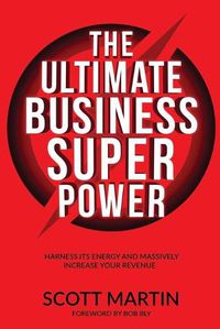 Cover image for The Ultimate Business Superpower: Harness Its Energy and Massively Increase Your Revenue