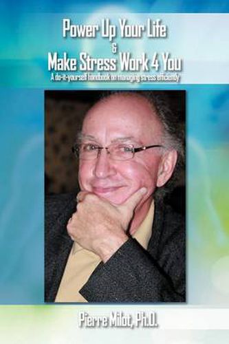 Cover image for Power Up Your Life & Make Stress Work 4 You: A Do-It-Yourself Handbook on Managing Stress Efficiently