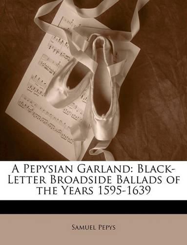 Cover image for A Pepysian Garland: Black-Letter Broadside Ballads of the Years 1595-1639