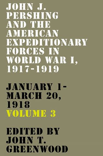 John J. Pershing and the American Expeditionary Forces in World War I, 1917-1919