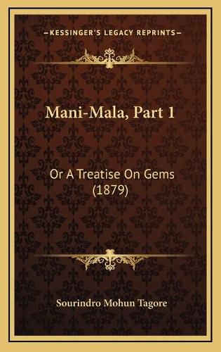 Cover image for Mani-Mala, Part 1: Or a Treatise on Gems (1879)