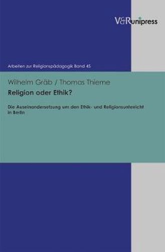 Cover image for Religion oder Ethik?: Die Auseinandersetzung um den Ethik- und Religionsunterricht in Berlin