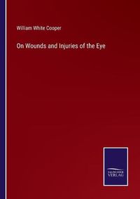 Cover image for On Wounds and Injuries of the Eye