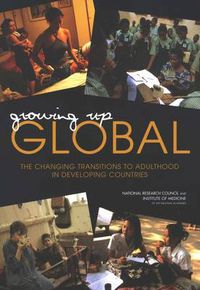 Cover image for Growing Up Global: The Changing Transitions to Adulthood in Developing Countries