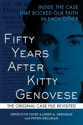 Cover image for Fifty Years After Kitty Genovese: Inside the Case That Rocked Our Faith in Each Other