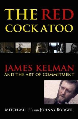 The Red Cockatoo: James Kelman and the Art of Committment