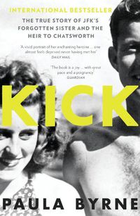 Cover image for Kick: The True Story of Kick Kennedy, JFK's Forgotten Sister, and the Heir to Chatsworth