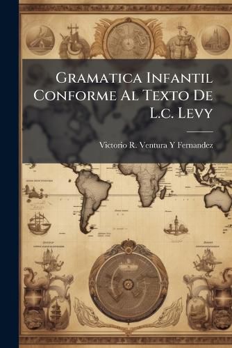 Cover image for Gramatica Infantil Conforme Al Texto De L.c. Levy