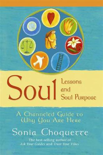 Cover image for Soul Lessons And Soul Purpose: A Channelled Guide To Why You Are Here