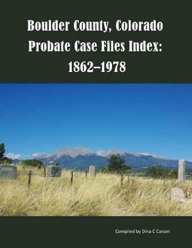 Boulder County, Colorado Probate Case Files Index: 1862-1978