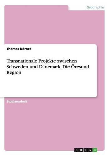 Cover image for Transnationale Projekte zwischen Schweden und Danemark. Die OEresund Region