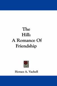 Cover image for The Hill: A Romance of Friendship