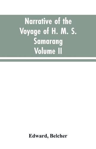 Narrative of the voyage of H. M. S. Samarang, during the years 1843-46; employed surveying the islands of the Eastern archipelago; accompanied by a brief vocabulary of the principal languages.. VOL. II