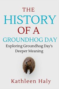 Cover image for The History Of A Groundhog Day