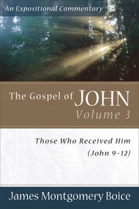 Cover image for The Gospel of John - Those Who Received Him (John 9-12)