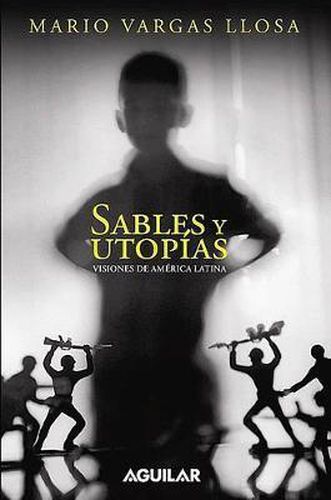Sables Y Utopias. Visiones de America Latina / Essays by Vargas Llosa. His Vision about Latin America