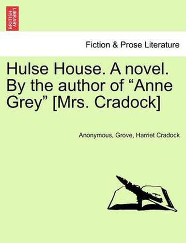 Cover image for Hulse House. a Novel. by the Author of  Anne Grey  [Mrs. Cradock]