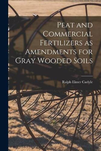 Cover image for Peat and Commercial Fertilizers as Amendments for Gray Wooded Soils