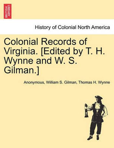 Cover image for Colonial Records of Virginia. [Edited by T. H. Wynne and W. S. Gilman.]